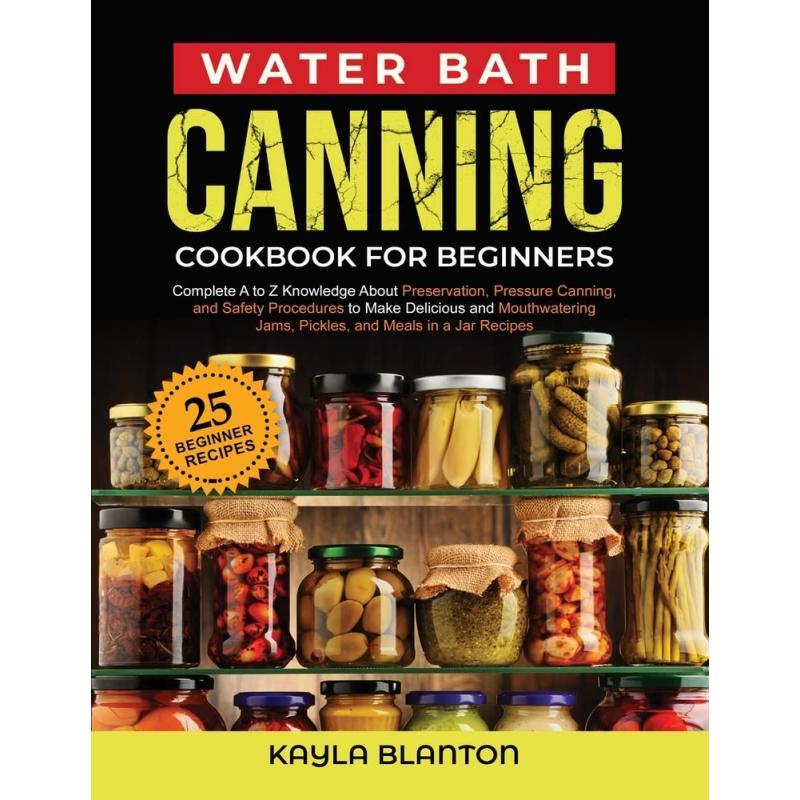 Water Bath Canning Cookbook For Beginners Step By Step Tips