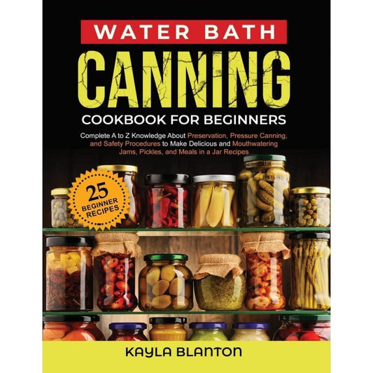 Water Bath Canning Cookbook For Beginners Step By Step Tips